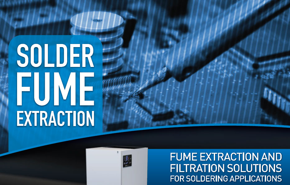 FUME EXTRACTION AND AIR FILTRATION SOLUTIONS FOR SOLDERING APPLICATIONS